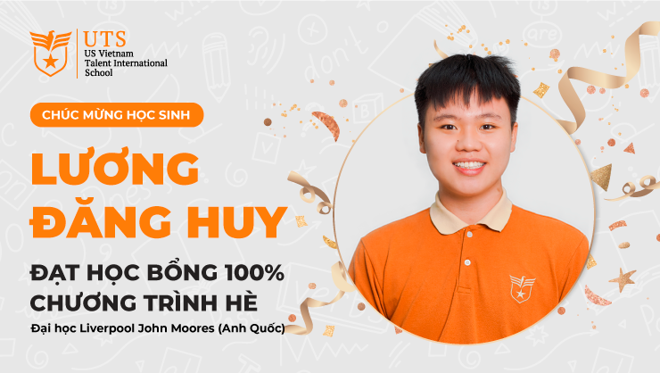 Chúc mừng học sinh Lương Đăng Huy (Khối 11) đạt học bổng 100% chương trình hè đến từ Đại học Liverpool John Moores (Anh Quốc)