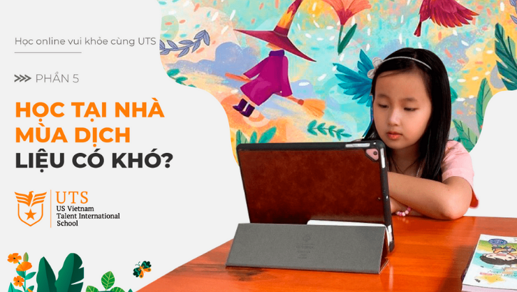 Học online vui khỏe cùng UTS | phần 5 | tự học tại nhà mùa dịch liệu có khó?